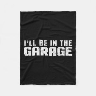 I'll Be In The Garage Car Mechanic  Fleece Blanket