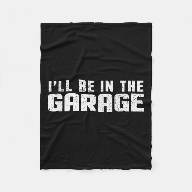 I'll Be In The Garage Car Mechanic  Fleece Blanket (Front)