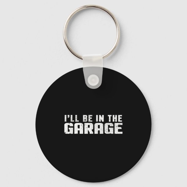 I'll Be In The Garage Car Mechanic  Key Ring (Front)