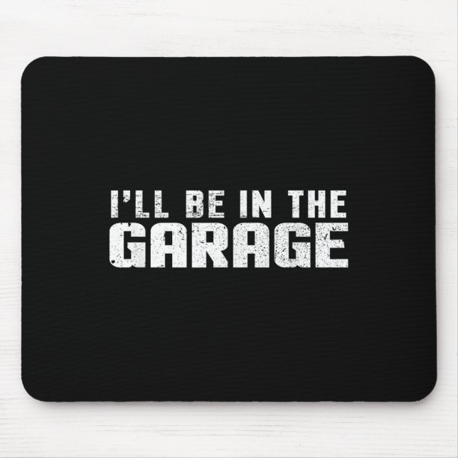 I'll Be In The Garage Car Mechanic  Mouse Mat (Front)
