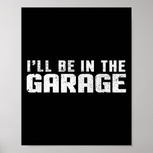 I'll Be In The Garage Car Mechanic Poster