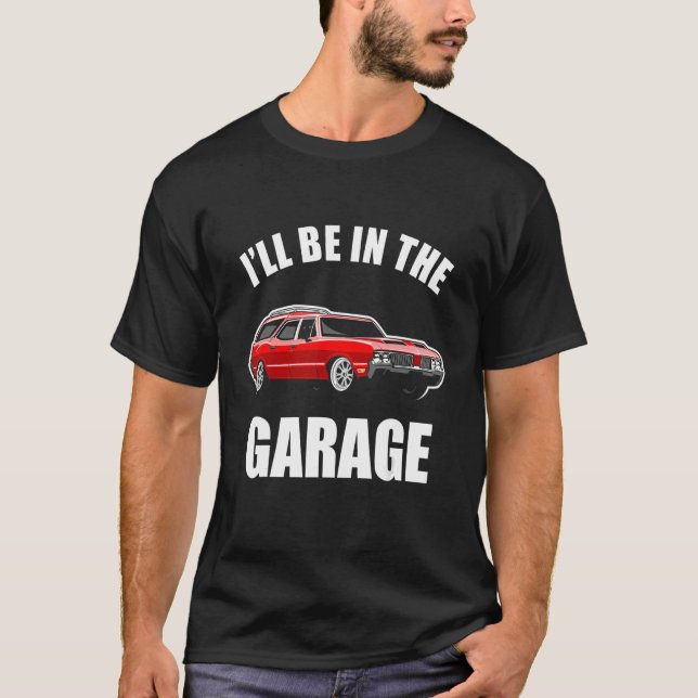 I'll Be In The Garage Funny Car Guy_4 T-Shirt (Front)