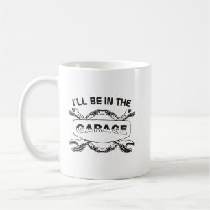 I'll be In The Garage, mechanic and car lover Coffee Mug