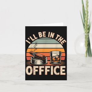 I'll Be In The Office Cigar - Bourbon Whiskey Dad  Card