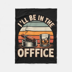 I'll Be In The Office Cigar - Bourbon Whiskey Dad  Fleece Blanket