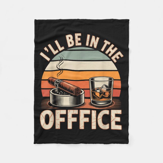 I'll Be In The Office Cigar - Bourbon Whiskey Dad  Fleece Blanket (Front)
