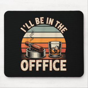 I'll Be In The Office Cigar - Bourbon Whiskey Dad  Mouse Mat