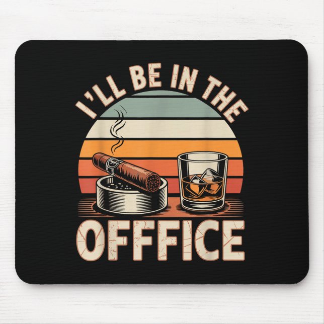 I'll Be In The Office Cigar - Bourbon Whiskey Dad  Mouse Mat (Front)