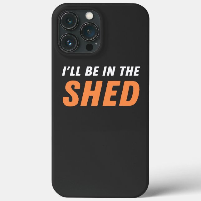 I'll Be In The Shed - Funny Pun, Shedding Laughter Case-Mate iPhone Case (Back)