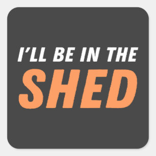 I'll Be In The Shed - Funny Pun, Shedding Laughter Square Sticker