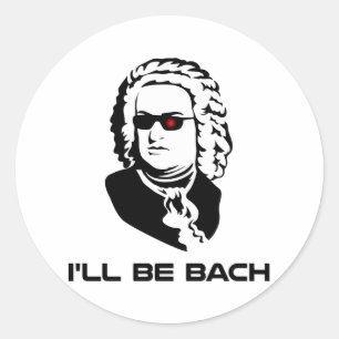 I'll Be Johann Sebastian Bach Classic Round Sticker