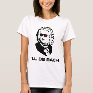 I'll Be Johann Sebastian Bach T-Shirt