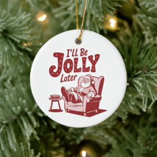 I'll Be Jolly Later Funny Santa Christmas Humor Ceramic Tree Decoration