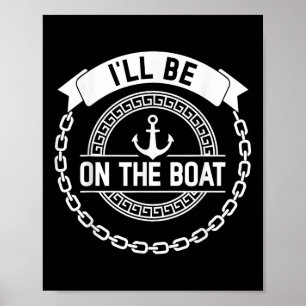 Ill Be On The Boat Funny Yacht Ship Captain Boatin Poster