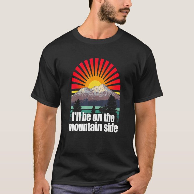 Ill Be On The Mountain Side Hiker Camper Hike Camp T-Shirt (Front)