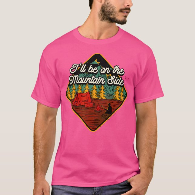 I'Ll Be On The Mountain Side Hiking Camping Hiker  T-Shirt (Front)