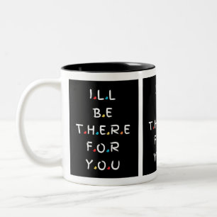 I'll Be There for You: Friends-Themed Mug for Sale