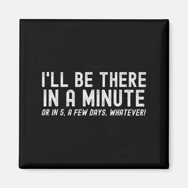 I'll Be There In A Minute, Funny Husband Wife Men  Magnet (Front)