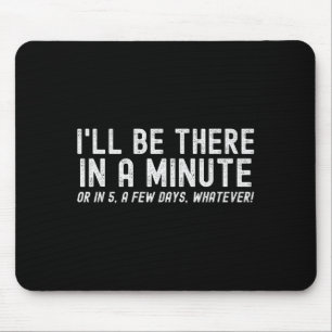 I'll Be There In A Minute, Funny Husband Wife Men Mouse Mat