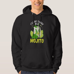 Ill Be There In A Mojito Cuban Drink Mojito Cockta Hoodie