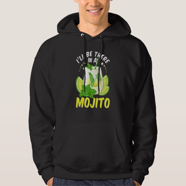 Ill Be There In A Mojito Cuban Drink Mojito Cockta Hoodie (Front)