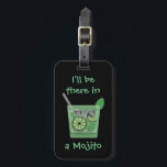 "I'll Be There in a Mojito" Luggage Tag<br><div class="desc">Funny drink slogan with image of Mojito cocktail on gifts and accessories.</div>