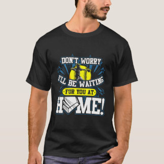 I'Ll Be Waiting For You At Home Softball Catcher S T-Shirt