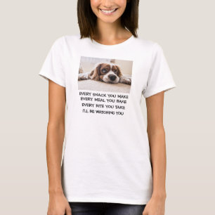 I'll be watching you Snack Meal Bite food dog fun T-Shirt