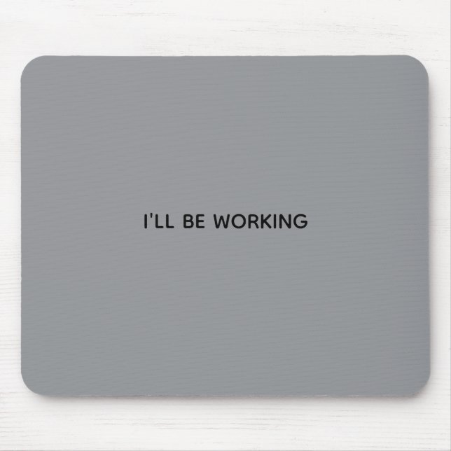 I'LL BE WORKING  MOUSE MAT (Front)