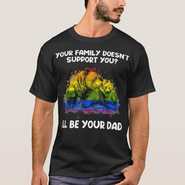 Ill Be Your Dad Pride LGBTQ Proud Dad  T-Shirt (Front)