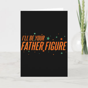 Ill Be Your Father Figure Card