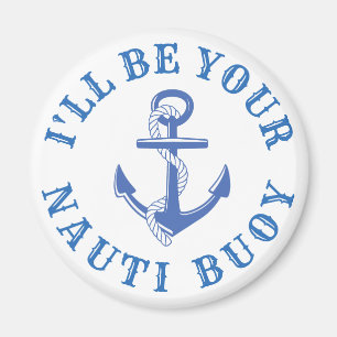 I'll Be your Nauti Buoy Magnet