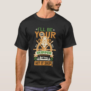 I'Ll Be Your Skipper T-Shirt For Vacation Adventur