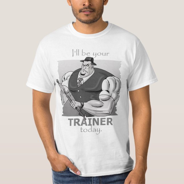I'll be your Trainer TODAY! T-Shirt (Front)