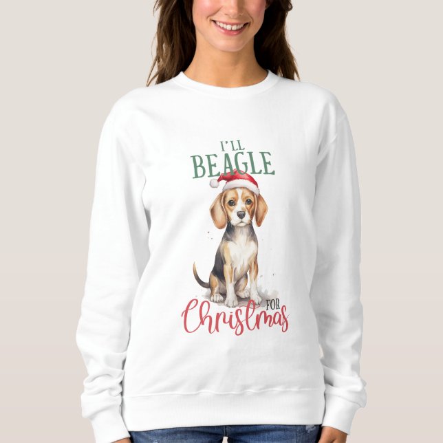 I'll Beagle For Christmas Sweatshirt (Front)