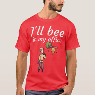 Ill bee in my office 1 T-Shirt