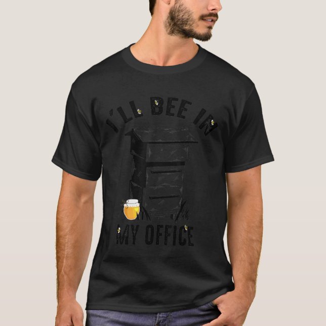 Ill Bee In My Office Cute Beekeepers  Apiaries T-Shirt (Front)
