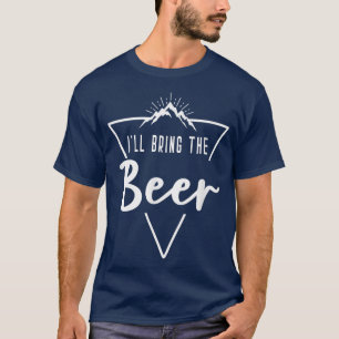 Ill Bring The Beer  Cabin Camp Bridesmaid Bride Br T-Shirt