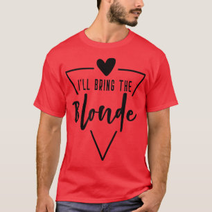 Ill Bring The Blonde Hair Heart Bridesmaid Bride T-Shirt