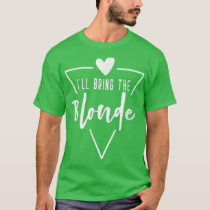 Ill Bring The Blonde Hair Heart Bridesmaid Bride T-Shirt