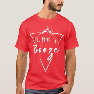 Ill Bring The Booze - Cabin Camp Bridesmaid Bride  T-Shirt
