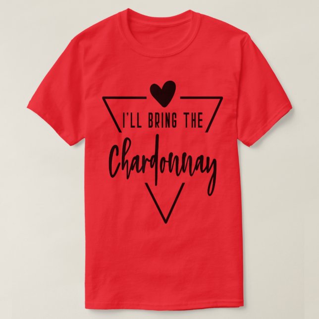 Ill Bring The Chardonnay  Heart Bridesmaid Bride B T-Shirt (Design Front)