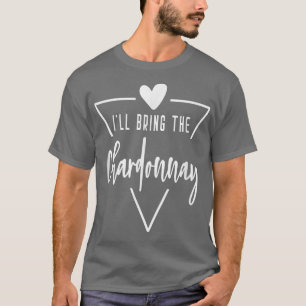 Ill Bring The Chardonnay - Heart Bridesmaid Bride  T-Shirt