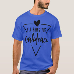 Ill Bring The Confidence Heart Bridesmaid Bride B T-Shirt