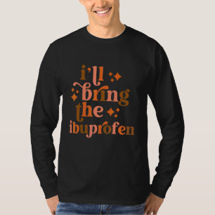 I'll Bring The Ibuprofen Funny Thanksgiving Matchi T-Shirt