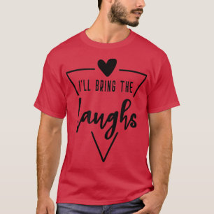Ill Bring The Laughs - Heart Bridesmaid Bride Brid T-Shirt