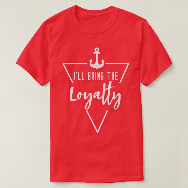 Ill Bring The Loyalty Bride Bridesmaid Boat Beach  T-Shirt (Design Front)