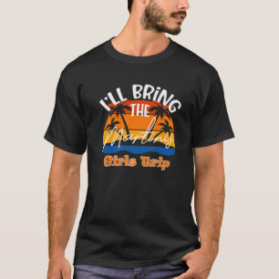 I'll Bring The Martinis, Funny Girls Trip T-Shirt