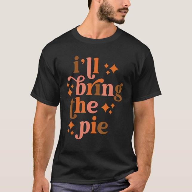 I'll Bring The Pie Funny Thanksgiving Matching Fam T-Shirt (Front)