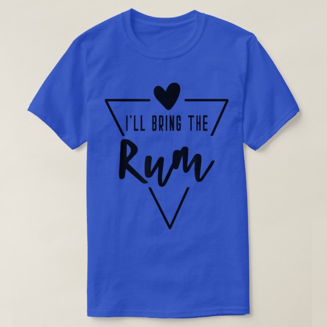 Ill Bring The Rum  Heart Bridesmaid Bride Bridal  T-Shirt (Design Front)